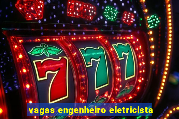 vagas engenheiro eletricista